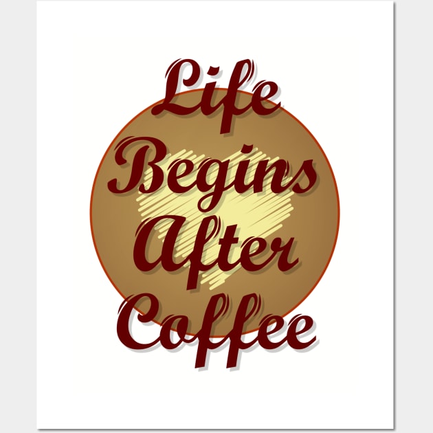 Life Begins After Coffee Wall Art by Wearable Designs